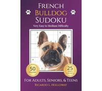 French Bulldog Sudoku: Very Easy to Medium Puzzles for Dog Lovers | 50 Relaxing Sudoku Puzzles | Includes 25 Breed Fun Facts | One Puzzle Per Page | Solutions Included