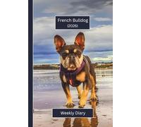 French Bulldog Weekly Diary 2026 (Hardcover): A gorgeous Week View Planner 2026 (spread across 2 pages). Ideally sized (6"x9") pet lover's journal in ... pages. Great gift for friends and family.