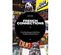 French Connections: From Discotheque to Daft Punk - the Birth of French Touch