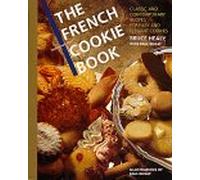 French Cookie Book, The: Classic and Contemporary Recipes for Easy and Elegant Cookies