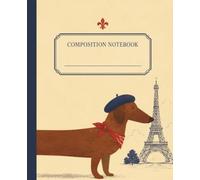 French Dachshund in Paris Notebook | 110 pages, 7.5 x 9.25": Dachshund in France Notebook Journal for kids