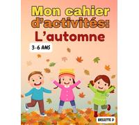 French Fall Activity Book for Kids Ages 3-6 - Mon cahier d’activités d’automne pour enfants: COLORIAGES, LABYRINTHES, CHIFFRES ET JEUX D’AUTOMNE