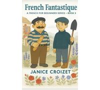 French Fantastique - A French for Beginners Series - Book 3