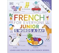 French for Everyone Junior 5 Words a Day: Learn and Practise 1,000 French Words