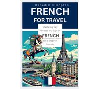 French for Travel: Mastering Key Phrases and Tips in French for a Smooth Journey