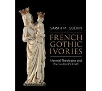 French Gothic Ivories: Material Theologies and the Sculptor’s Craft