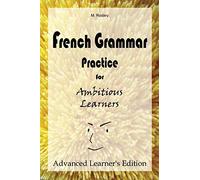 French Grammar Practice for Ambitious Learners - Advanced Learner's Edition: 3