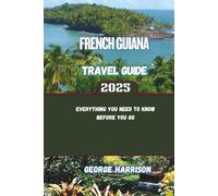 French Guiana Travel Guide 2025: Everything You Need to Know Before You Go