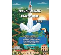 French Guiana Travel Guide 2026: Explore the Untamed Rainforest, Vibrant Cultures, and Hidden Gems of South America’s Secret Frontier.