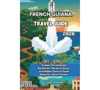 French Guiana Travel Guide 2026: Explore the Untamed Rainforest, Vibrant Cultures, and Hidden Gems of South America’s Secret Frontier.