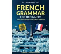 French Hacking French Grammar For Beginners - Learn French Grammar T (Tascabile)