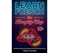 French Hacking Learn French the Naughty Way - Real-Life French Slang (Tascabile)