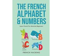 French Hacking The French Alphabet & Numbers - Learn French for Abso (Tascabile)