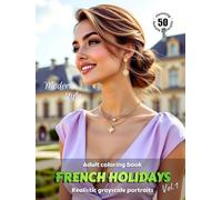 FRENCH HOLIDAYS. Vol.1 - Adult Coloring Book | Realistic Grayscale Portraits in Modern style | Stunning female portraits to color | for Relaxation and Stress relief: English Edition