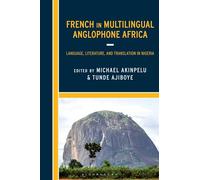 French in Multilingual Anglophone Africa: Language, Literature, and Translation in Nigeria