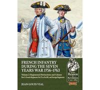 French Infantry during the Seven Years War 1756-1763 Volume 2 Regimental Distinctions and Colours: Part Two: French Regiments No.75 to No.105, and Foreign Regiments