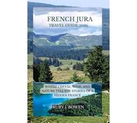 FRENCH JURA TRAVEL GUIDE 2026: WHERE CHEESE, WINE, AND NATURE TELL THE STORIES OF A HIDDEN FRANCE