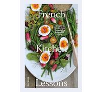 French Kitchen Lessons: Recipes & Stories from Normandy's Rabbit Hill Farm