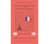 French Language Word Search for Beginners: Relax, Learn, and Build Vocabulary Anywhere - 50+ LARGE PRINT - 5" x 8" Travel Edition - For Adults, Seniors, and Teens.