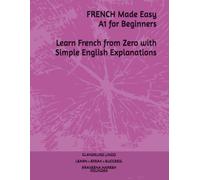 French Made Easy - A1 for Beginners: Learn French from Zero with Simple English Explanations