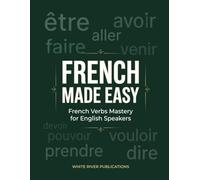French Made Easy: French Verbs Mastery for English Speakers