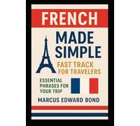 French Made Simple: Fast Track for Travelers - Essential Phrases for Your Trip