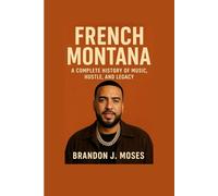 French Montana: A Complete History of Music, Hustle, and Legacy