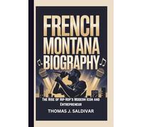 FRENCH MONTANA BIOGRAPHY: The Rise of Hip-Hop’s Modern Icon and Entrepreneur