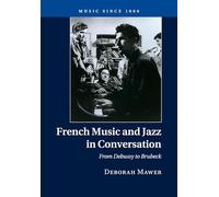 French Music and Jazz in Conversation: From Debussy to Brubeck [Lingua inglese]