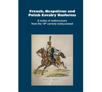 French, Neapolitan and Polish Cavalry Uniforms 1804-1831 (Copertina rigida)