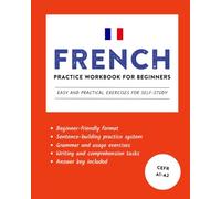 French Practice Workbook for Beginners: Easy and Practical Exercises for Self-Study