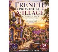 French Provincial Village Coloring Book: 35 Rustic Stone Homes, Lavender Fields, Village Streets & Charming French Countryside Designs for Adults | Vol. 2