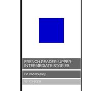French Reader: Upper-Intermediate Stories: B2 Vocabulary