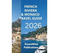 FRENCH RIVIERA AND MONACO TRAVEL GUIDE 2026: A Glamorous Escape on the Mediterranean Coast, Get Ready for Luxury and Leisure in Paradise