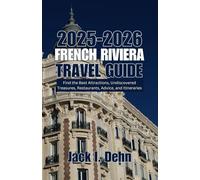 French Riviera Travel Guide 2025-2026: Find the Best Attractions, Undiscovered Treasures, Restaurants, Advice, and Itineraries