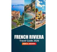 French Riviera Travel Guide 2026: Explore Beaches, Hidden Gems, Luxury Getaways and Culinary Delights of France’s Mediterranean Coast