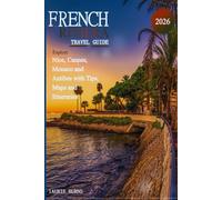 French Riviera Travel Guide 2026: Explore Nice, Cannes, Monaco and Antibes with Tips, Maps and Itineraries