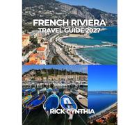 FRENCH RIVIERA TRAVEL GUIDE 2027: A Practical Guide to Planning the Perfect French Riviera Vacation