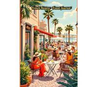French Riviera - Travel Journal: An elegant and inspiring notebook for capturing your thoughts, memories, and travel stories