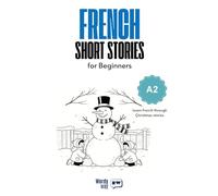 French Short Stories for Beginners - A2: Start French with 20 Christmas Stories, English Translations, Simple Questions, and Festive Vocabulary.