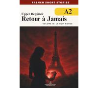 French Short Stories For Beginners - Retour à Jamais Vol 4 La Nuit Rouge: A gripping A2-level time travel mystery to improve your vocabulary, grammar, and comprehension