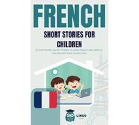 FRENCH Short Stories For Children ( bilingual ): 20 captivating short stories to learn french and improve vocabulary while having fun!