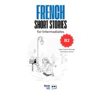 French Short Stories for Intermediates - B2: Start French with 20 Christmas Stories, English Translations, Simple Questions, and Festive Vocabulary.