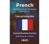 French Short Stories for Pre-Intermediate (A2) Skill Level - Mystery and Suspense Edition - French Reading Practice