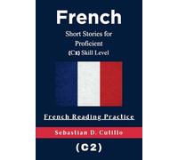 French Short Stories for Proficient (C2) Skill Level - French Reading Practice
