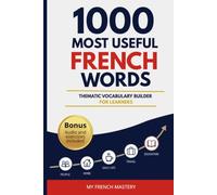 French Vocabulary Builder: 1,000 Essential French Words with Pronunciation Audio, Themed Lessons, and 2 Real-Life Sentences per Word (A1-B2) - Includes 100 Pages of Exercises