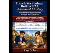 French Vocabulary Builder B2.2: Advanced Mastery / Constructeur de vocabulaire français B2.2 : Maîtrise: 1,000+ Advanced Legal, Political, Economic & Philosophical Words | DELF B2, TEF Canada & TCF