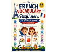 French Vocabulary for Beginners: 11 Essential Themes & Flashcards for Everyday Learning