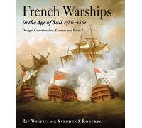 French Warships in the Age of Sail 1786 - 1861: Design, Construction, Careers and Fates
