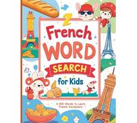 French Word Search for Kids: 100 Fun Puzzles with 4,000 Words to Learn French Vocabulary | Large Print Activity Book with Solutions | 8.5 x 11 Study & Practice Workbook